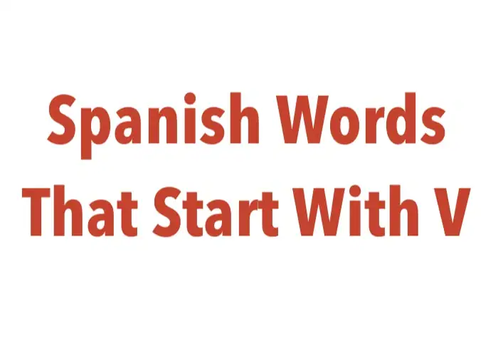 Spanish Words That Start with V – 100+ Must-Know Vocabulary Spanish words that start with v