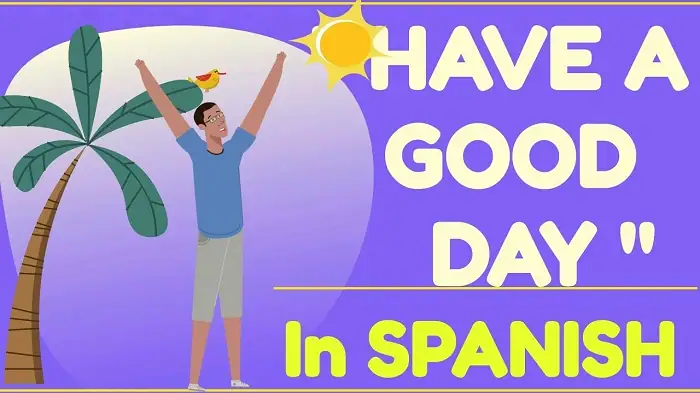 Have a Good Day in Spanish: Meaning, Pronunciation and Usage have a good day in spanish